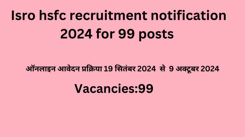 Isro hsfc recruitment notification 2024 for 99 posts