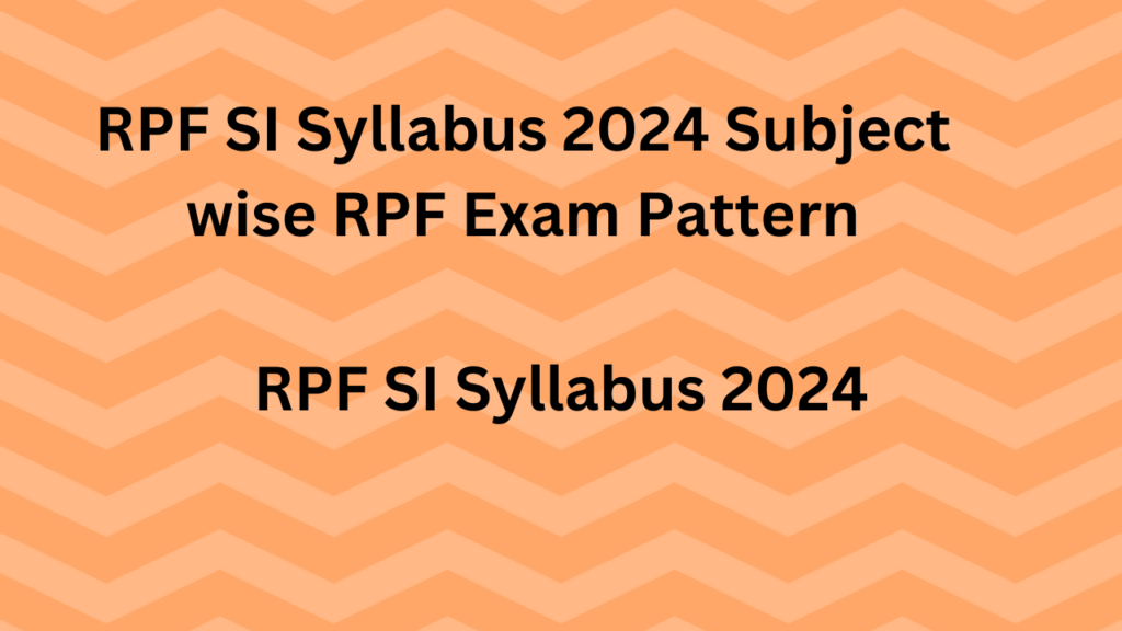 RPF SI Syllabus 2024 Subject wise RPF Exam Pattern